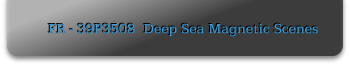 FR - 39P3508  Deep Sea Magnetic Scenes