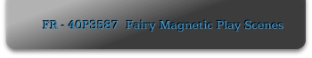 FR - 40P3587  Fairy Magnetic Play Scenes